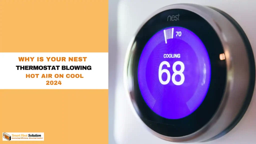 Why Is Your Nest Thermostat Blowing Hot Air on Cool?