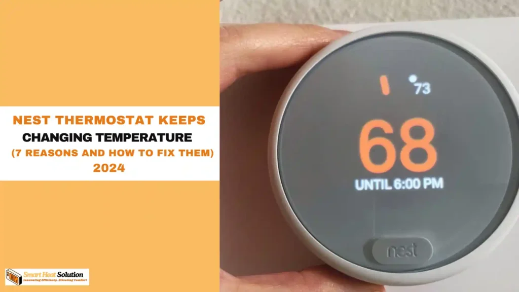 Nest Thermostat Keeps Changing Temperature (7 Reasons And How to Fix Them Fast!)