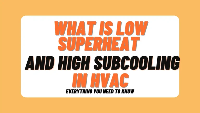 What Is Low Superheat and High Subcooling In HVAC: Everything You Need To Know