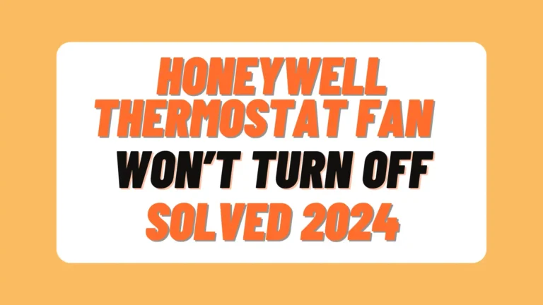 Honeywell Thermostat Fan Won’t Turn Off | Solved 2024